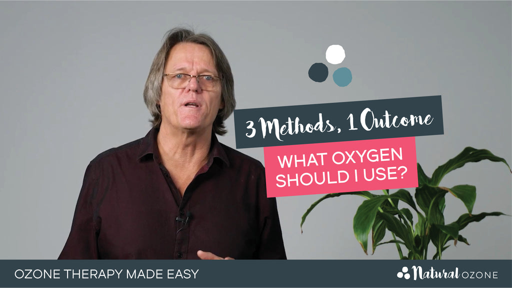 Ozone Therapy Made Easy. What Oxygen Should I Use? 3 Methods, 1 Outcome
